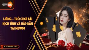 Liêng – Trò chơi bài kịch tính và hấp dẫn tại NEW88