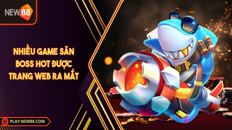 Nhiều game săn boss hot được trang web ra mắt