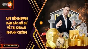 Rút tiền NEW88 - Đảm bảo số dư về tài khoản nhanh chóng